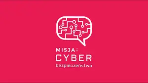Misja Cyberbezpieczeństwo Misja Cyberbezpieczeństwo